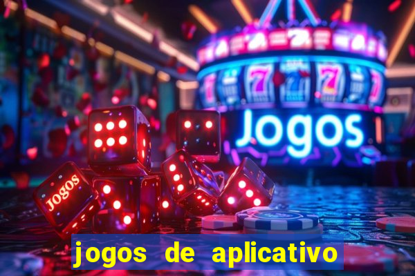 jogos de aplicativo que ganha dinheiro